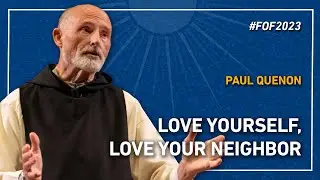 Love yourself, love your neighbor | Paul Quenon at #FOF2023