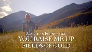 You Raise Me Up / Fields of Gold MASHUP (cover) | Jonathan Estabrooks