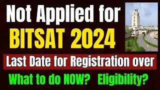 Not Applied for BITSAT 2024? Last date for BITSAT Registration OVER | What to do now? BITS Pilani
