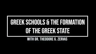 Greek Schools & The Formation of the Greek State with Dr. Theodore G. Zervas
