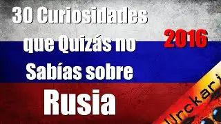30 Curiosities You Didn't Know About Russia (Old Video from 2016 Urckari)