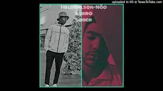 HELDNELSON_ Não quero saber