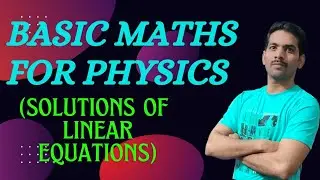 BASIC MATHS FOR PHYSICS 3 (SOLUTIONS OF LINEAR EQUATIONS)|123 Physics