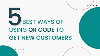 5 best ways to get new customers Ft QR code via Reelo