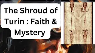 Is the Shroud of Turin a Miracle or a Mystery?