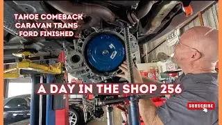 FORD VAN FINISHED, TAHOE COMEBACK, CARAVAN TRANS, A DAY IN THE AUTO REPAIR SHOP 256