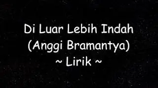 Di Luar Lebih Indah - Anggi Bramantya (Lirik)