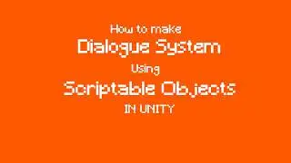 How to make Dialogue System using Scriptable Objects in Unity
