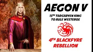 Targaryen History: Aegon V (15th Targaryen King of Westeros)