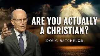 You Might Be A Christian | Doug Batchelor