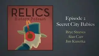 Relics - History Podcast: Secret City Babies