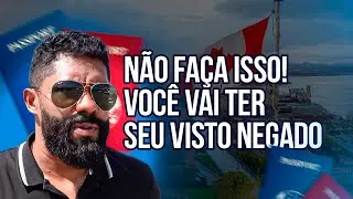 NÃO FAÇA ISTO!! SE VOCE FIZER ISTO, VOCE VAI TER SEU VISTO NEGADO