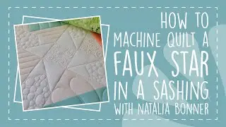 How to Machine Quilt a Faux Star in a Sashing with Natalia Bonner
