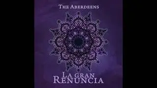 THE ABERDEENS - La Gran Renuncia (2018) Full Album
