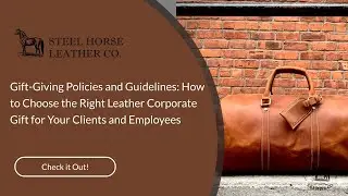 Gift-Giving Policies and Guidelines: How to Choose the Right Leather Corporate Gift for Your Clients