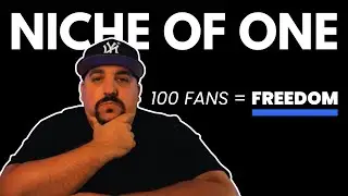 How To Build Your 100 Fans For Ultimate Freedom (NICHE OF ONE)