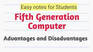 Advantages and Disadvantages of Fifth Generation Computer.