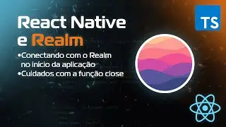 Aula[4] - Cuidados com a função close - Curso React Native + Realm
