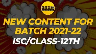 New content for 2021-22 Batch | ISC | Class-XII 
