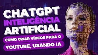 COMO CRIAR VÍDEOS PARA CANAL YOUTUBE USANDO INTELIGENCIA ARTIFICIAL CHATGPT