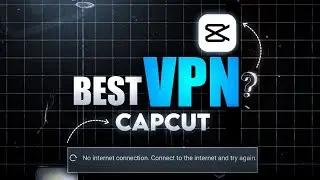 Best VPN for CapCut - No Internet Connection Problem Solved ✅