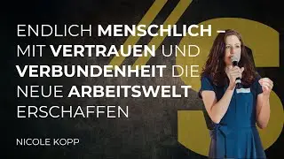 Endlich menschlich – mit Vertrauen und Verbundenheit die neue Arbeitswelt erschaffen // Nicole Kopp