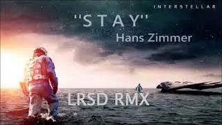 Hans Zimmer - S.T.A.Y (INTERSTELLAR THEME) [LRSD Rmx]