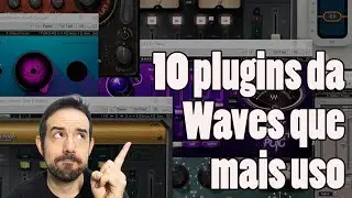 10 plugins da Waves que mais uso - Plugins #62