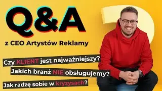 Czy Klient jest na pierwszym miejscu? Jakich branż nie obsługujemy? Q&A z CEO Artystów Reklamy.