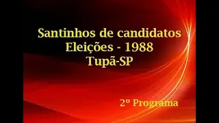 Segunda programa de destaque aos candidatos a Vereador em 1988, - Tupã-SP.