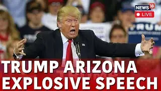 Donald Trump Latest News | Trump's Speech In Phoenix LIVE | Trump News | US Elections 2024 | N18L