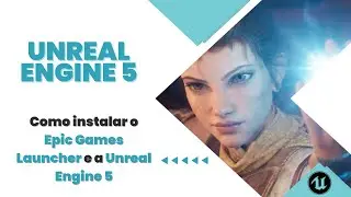 Unreal 5 - Como instalar o Epic Games Launcher e a Unreal Engine 5