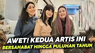 Awet! Kedua Artis Ini Bersahabat Hingga Puluhan Tahun !