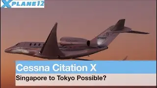 XPlane 12 Mac Flying Citation X Singapore to Tokyo Possible?
