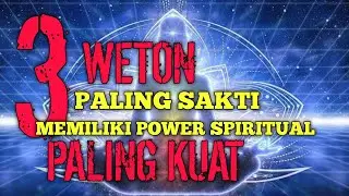 3 WETON PALING SAKTI !! WADAH SPIRITUAL
