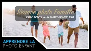 [Séance Photo Famille] - Faire appel à un photographe pro !!!