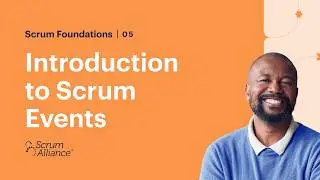 05 - Scrum Events - Scrum Foundations eLearning Series