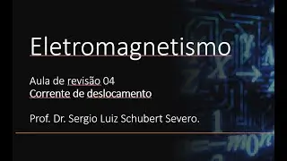 Aula V - A Corrente de Deslocamento