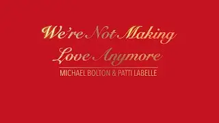 WE'RE NOT MAKING LOVE ANYMORE WITH LYRICS BY MICHAEL BOLTON & PATTI LABELLE   HD 1080p