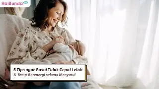 5 Tips agar Busui Tidak Cepat Lelah & Tetap Berenergi selama Menyusui