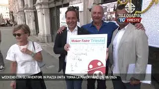 WEEKEND CON GLI INVENTORI: IN PIAZZA UNITA' TORNA LA MAKER FAIRE | 26/08/2024