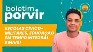 BOLETIM PORVIR #25 - Escolas cívico-militares, educação integral e mais!