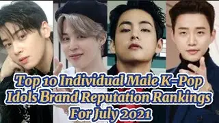 Top 10 Individual K-Pop Idols Brand Reputation Rankings For July 2021
