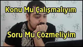 Konu Mu Çalışmalıyım | Soru Mu Çözmeliyim | Konuyu Öğrendiğimi Nereden Bileceğim