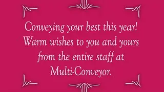 Conveying the best of 2023 ~ Warm Wishes from the Entire Staff at Multi-Conveyor!