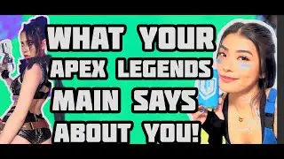What Your Apex Legend Main Says About You! (Season 21 Edition)
