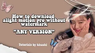 How to download alightmotion pro without watermark | Any versions | Tutorials by khushi