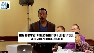How to Impact Others With Your Unique Voice with Joseph McClendon III Part 1
