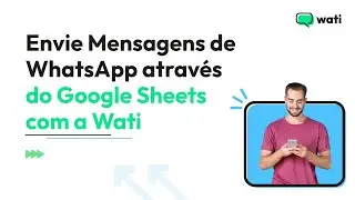 Como Enviar Mensagens de WhatsApp através do Google Sheets com a Wati - Provedor Oficial do WhatsApp