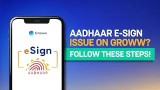 Aadhaar e-Sign Issue on Groww? Follow These Steps! | Get to Know Groww